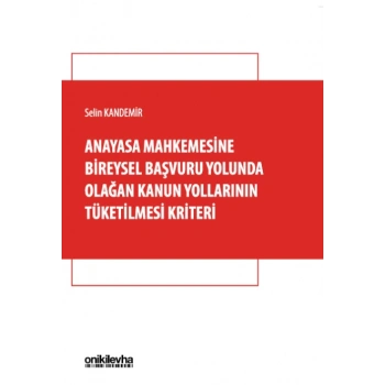 Anayasa Mahkemesine Bireysel Başvuru Yolunda Olağan Kanun Yollarının Tüketilmesi Kriteri