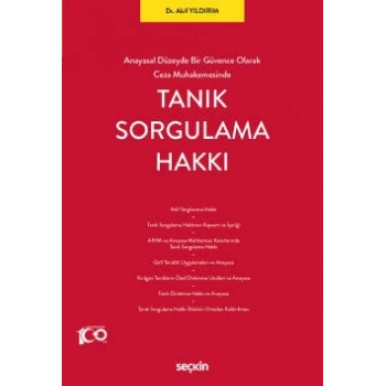 Anayasal Düzeyde Bir Güvence Olarak Ceza MuhakemesindeTanık Sorgulama Hakkı