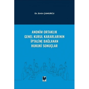 Anonim Ortaklık Genel Kurul Kararlarının İptaline Bağlanan Hukuki Sonuçlar