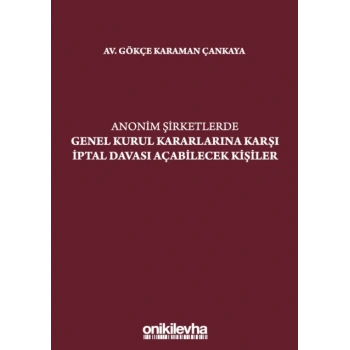 Anonim Şirketlerde Genel Kurul Kararlarına Karşı İptal Davası Açabilecek Kişiler