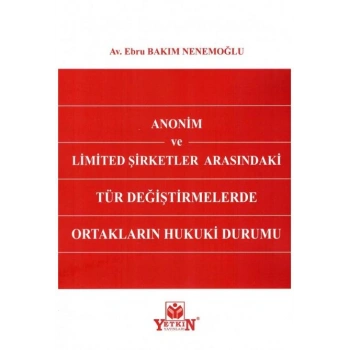 Anonim ve Limited Şirketler Arasındaki Tür Değiştirmelerde Ortakların Hukuki Durumu