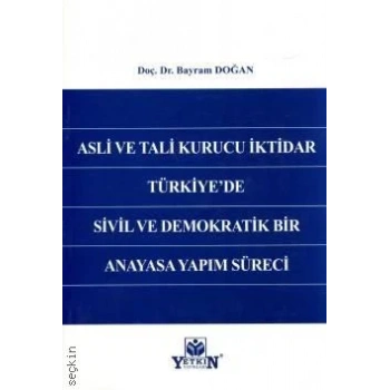 Asli ve Tali Kurucu İktidar Türkiye'de Sivil ve Demokratik Bir Anayasa Yapım Süreci