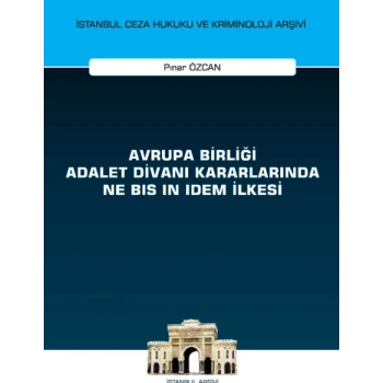 Avrupa Birliği Adalet Divanı Kararlarında Ne Bis in Idem İlkesi