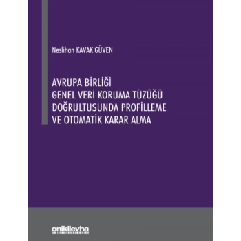 Avrupa Birliği Genel Veri Koruma Tüzüğü Doğrultusunda Profilleme ve Otomatik Karar Alma