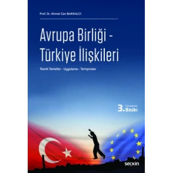 Avrupa Birliği – Türkiye İlişkileri Teorik Temeller – Uygulama – Tartışmalar