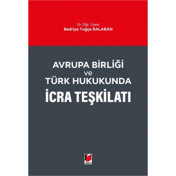 Avrupa Birliği ve Türk Hukukunda İcra Teşkilatı
