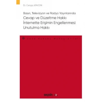 Basın, Televizyon ve Radyo Yayınlarında Cevap ve Düzeltme Hakkı – İnternette Erişimin Engellenmesi – Unutulma Hakkı – Ceza Hukuku Monografileri –