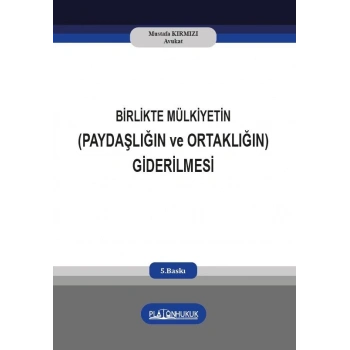 BİRLİKTE MÜLKİYETİN (PAYDAŞLIĞIN ve ORTAKLIĞIN) GİDERİLMESİ
