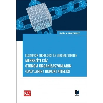 Blokzincir Teknolojisi ile Gerçekleştirilen Merkeziyetsiz Otonom Organizasyonların (DAO’ların) Hukuki Niteliği
