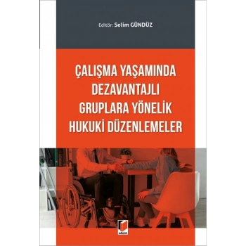 Çalışma Yaşamında Dezavantajlı Gruplara Yönelik Hukuki Düzenlemeler
