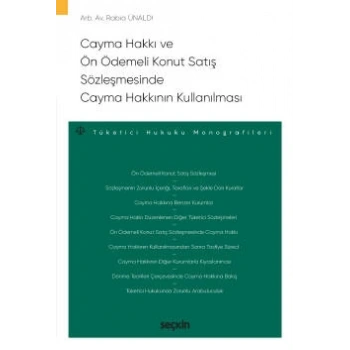 Cayma Hakkı ve Ön Ödemeli Konut Satış Sözleşmesinde Cayma Hakkının Kullanılması – Tüketici Hukuku Monografileri –