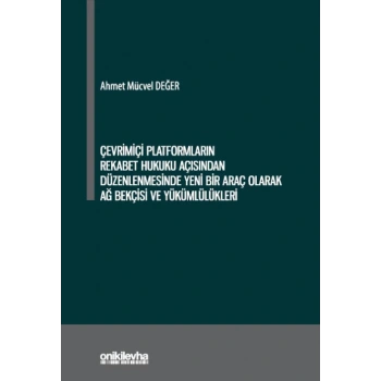 Çevrimiçi Platformların Rekabet Hukuku Açısından Düzenlenmesinde Yeni Bir Araç Olarak Ağ Bekçisi ve Yükümlülükleri