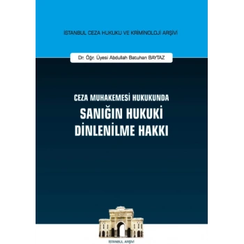Ceza Muhakemesi Hukukunda Sanığın Hukuki Dinlenilme Hakkı