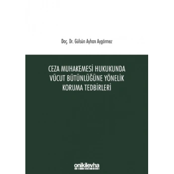 Ceza Muhakemesi Hukukunda Vücut Bütünlüğüne Yönelik Koruma Tedbirleri