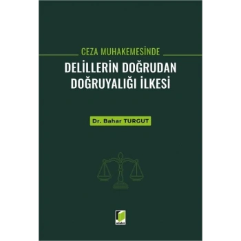 Ceza Muhakemesinde Delillerin Doğrudan Doğruyalığı İlkesi
