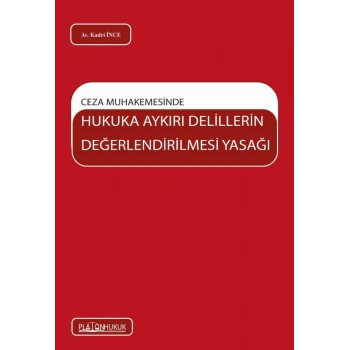 CEZA MUHAKEMESİNDE HUKUKA AYKIRI DELİLLERİN DEĞERLENDİRİLMESİ YASAĞI