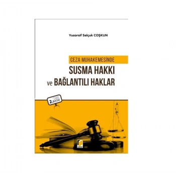 Ceza Muhakemesinde Susma Hakkı ve Bağlantılı Haklar