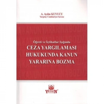 Ceza Yargılaması Hukukunda Kanun Yararını Bozma