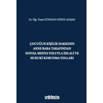Çocuğun Kişilik Hakkının Anne Baba Tarafından Sosyal Medya Yoluyla İhlali ve Hukuki Korunma Yolları