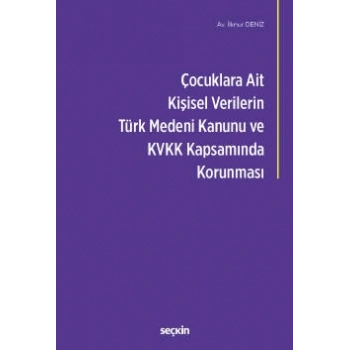 Çocuklara Ait Kişisel Verilerin Türk Medeni Kanunu ve Kişisel Verilerin Korunması Kanunu<br />Kapsamında Korunması