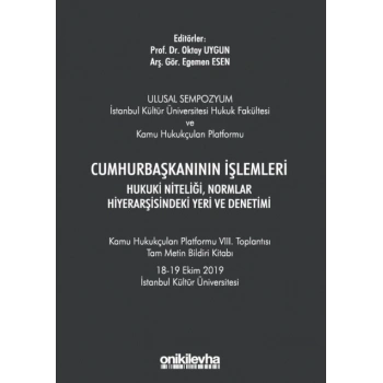 Cumhurbaşkanının İşlemleri Hukuki Niteliği, Normlar Hiyerarşisindeki Yeri ve Denetimi - Kamu Hukukçuları Platformu VIII. Toplant