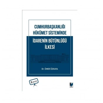 Cumhurbaşkanlığı Hükümet Sisteminde İdarenin Bütünlüğü İlkesi