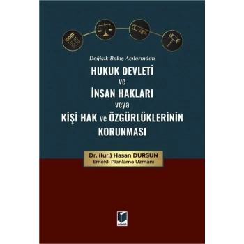 Değişik Bakış Açılarından Hukuk Devleti ve İnsan Hakları veya Kişi Hak ve Özgürlüklerinin Korunması