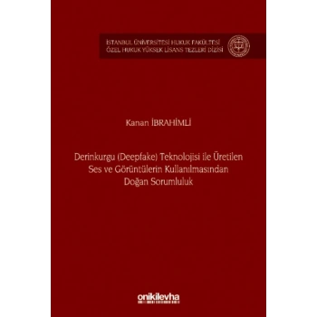 Derinkurgu (Deepfake) Teknolojisi İle Üretilen Ses ve Görüntülerin Kullanılmasından Doğan Sorumluluk