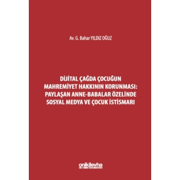 Dijital Çağda Çocuğun Mahremiyet Hakkının Korunması: Paylaşan Anne-Babalar Özelinde Sosyal Medya ve Çocuk İstismarı