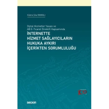 Dijital Hizmetler Yasası ve AB E–Ticaret Direktifi Kapsamındaİnternette Hizmet Sağlayıcıların Hukuka Aykırı İçerikten Sorumluluğu
