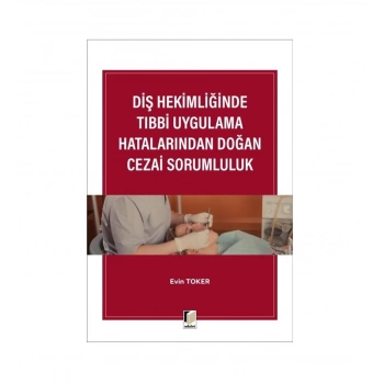 Diş Hekimliğinde Tıbbi Uygulama Hatalarından Doğan Cezai Sorumluluk