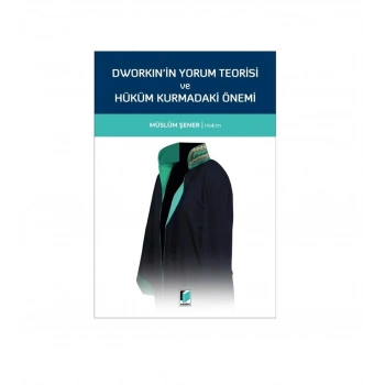 Dworkinin Yorum Teorisi ve Hüküm Kurmadaki Önemi