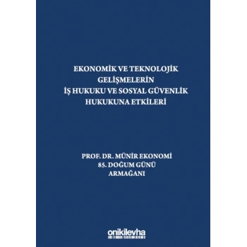 Ekonomik ve Teknolojik Gelişmelerin  İş Hukuku ve Sosyal Güvenlik Hukukuna Etkileri Prof. Dr. Münir Ekonomi 85. Doğum Günü Arma
