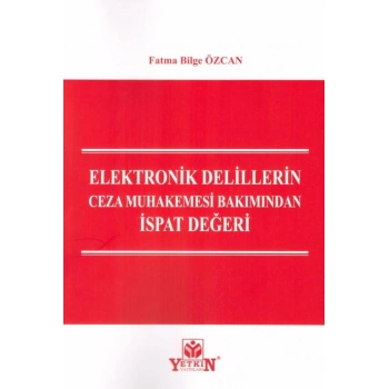 Elektronik Delillerin Ceza Muhakemesi Bakımından İspat Değeri