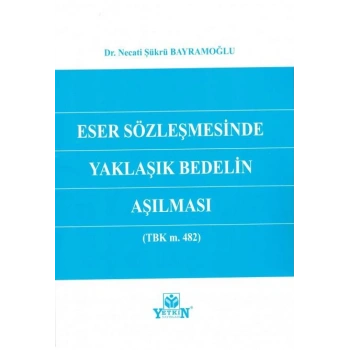 Eser Sözleşmesinde Yaklaşık Bedelin Aşılması (TBK m. 482)