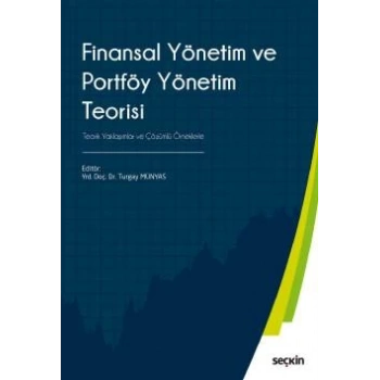 Finansal Yönetim ve Portföy Yönetim Teorisi Teorik Yaklaşımlar ve Çözümlü Örneklerle