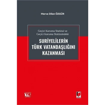 Geçici Koruma Statüsü ve Geçici Koruma Statüsündeki Suriyelilerin Türk Vatandaşlığını Kazanması