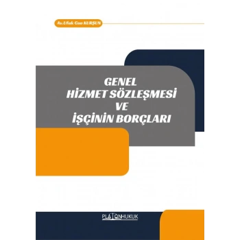 GENEL HİZMET SÖZLEŞMESİ VE İŞÇİNİN BORÇLARI