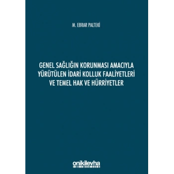 Genel Sağlığın Korunması Amacıyla Yürütülen İdari Kolluk Faaliyetleri ve Temel Hak ve Hürriyetler
