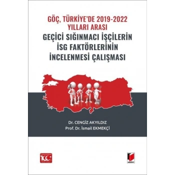 Göç, Türkiye’de 2019-2022 Yılları Arası Geçici Sığınmacı İşçilerin İsg Faktörlerinin İncelenmesi Çalışması