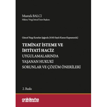 Güncel Yargı Kararları Işığında (6183 Sayılı Kanun Kapsamında) Teminat İsteme ve İhtiyati Haciz Uygulamalarında Yaşanan Hukuki S