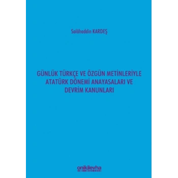 Günlük Türkçe ve Özgün Metinleriyle Atatürk Dönemi Anayasaları ve Devrim Kanunları