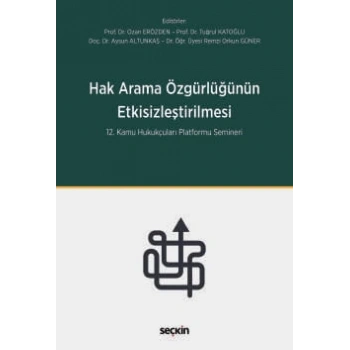 Hak Arama Özgürlüğünün Etkisizleştirilmesi 12. Kamu Hukukçuları Platformu Semineri