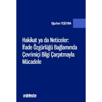 Hakikat ya da Neticeler: İfade Özgürlüğü Bağlamında Çevrimiçi Bilgi Çarpıtmayla Mücadele
