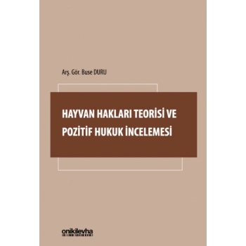 Hayvan Hakları Teorisi ve Pozitif Hukuk İncelemesi