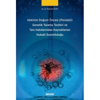 Hekimin Doğum Öncesi (Prenatal) Genetik Tarama Testleri ve Tanı Hatalarından Kaynaklanan Hukuki Sorumluluğu