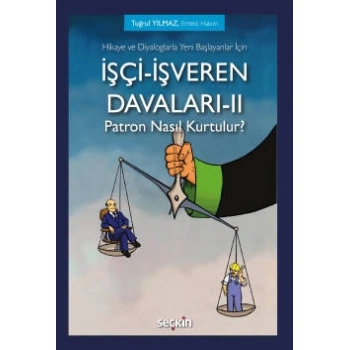 Hikaye ve Diyaloglarla Yeni Başlayanlar İçinİşçi–İşveren Davaları–II<br /> Patron Nasıl Kurtulur?