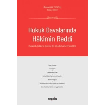 Hukuk Davalarında Hakimin Reddi (Yasaklılık, Çekinme, Çekilme, Ret Sebepleri ve Ret Prosedürü)