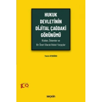 Hukuk Devletinin Dijital Çağdaki Görünümü (Riskler, Önlemler ve Bir Öneri Olarak Robot Yargıçlar)