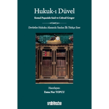 Hukuk-ı Düvel - Devletler Hukuku Alanında Yazılan İlk Türkçe Eser